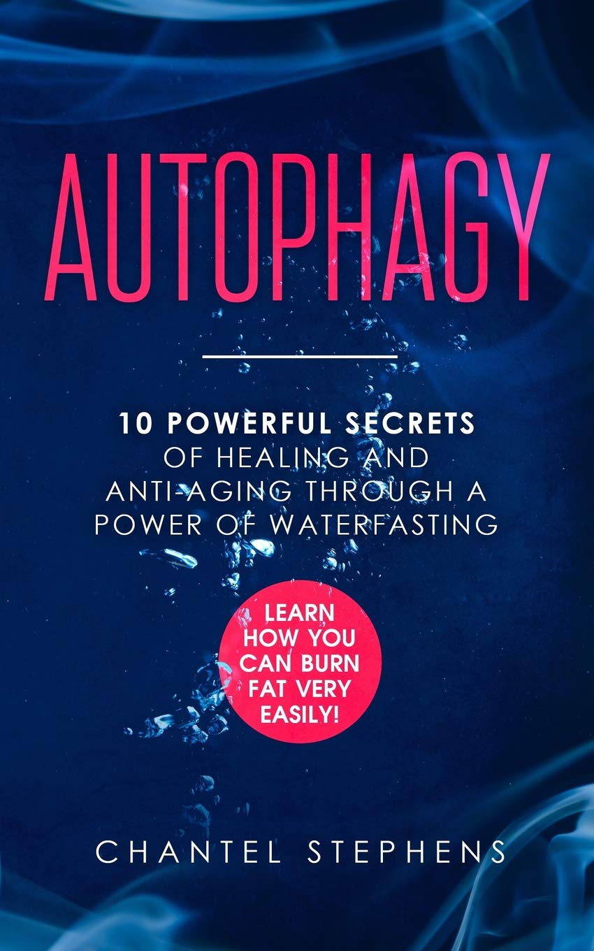 Autophagy:: 10 Powerful Secrets of Healing and Anti-Aging Through a Power of Waterfasting. Learn How You Can Burn Fat Very Easily! Medicine