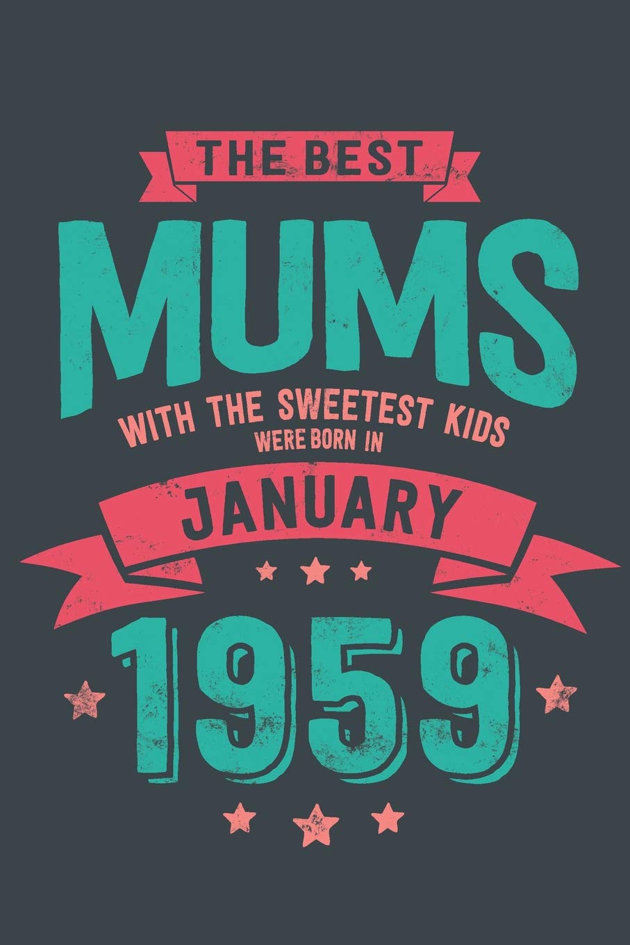 The Best Mums with the Sweetest Kids: were Born in January 1959 geboren - Awesome GIft Notebook | | 6x9 Inch | 100 Blank Pages Books