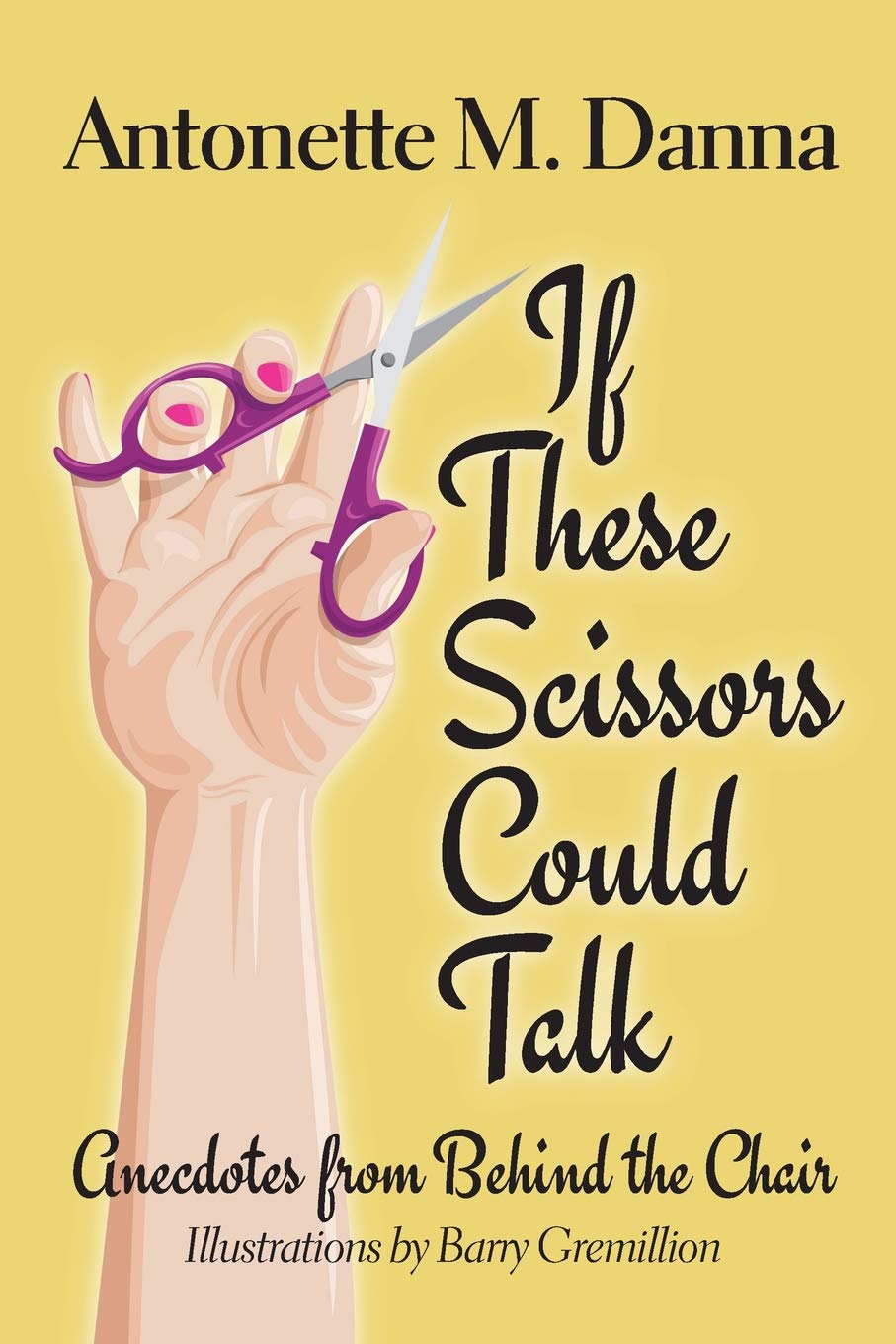 If These Scissors Could Talk: Anecdotes from Behind the Chair Memories