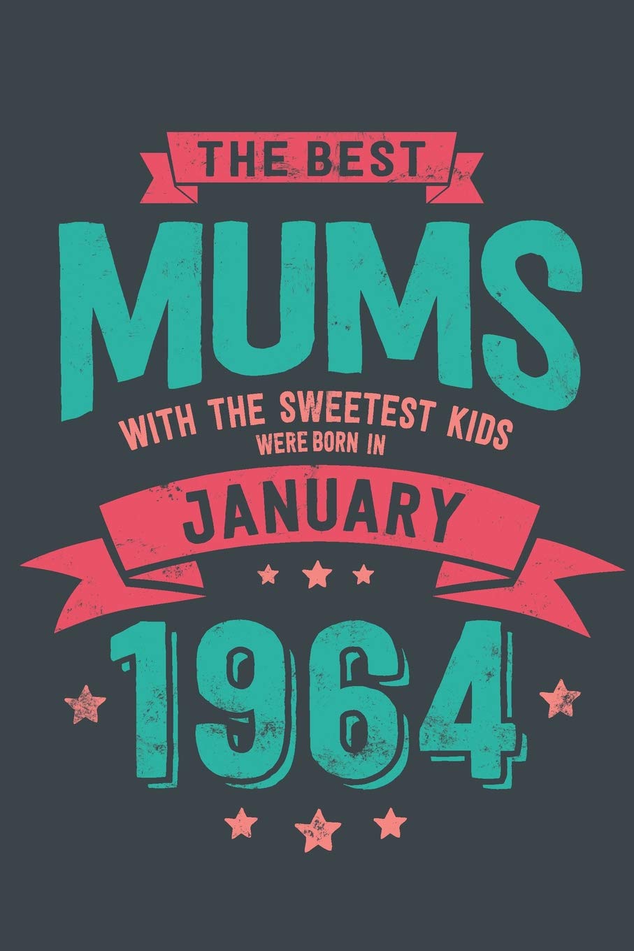 The Best Mums with the Sweetest Kids: were Born in January 1964 geboren - Awesome GIft Notebook | | 6x9 Inch | 100 Blank Pages Books