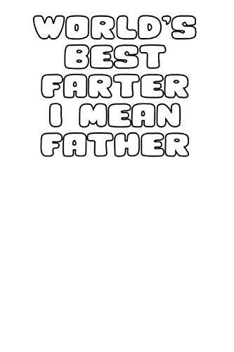 World's Best Farter I Mean Father: fathers day gift from daughter fathers day gift ideas for dad Notebook, Dad's Journal, Father's Day gift ... Funny Dad Gag Gifts (From daughter to father) Books