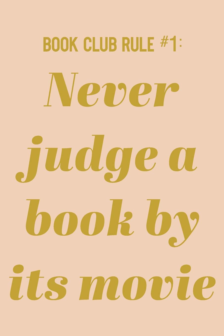 Book Club Rule #1 Never Judge A Book By Its Movie: Cute Lined Notebook for Notes, Discussion Questions, Reviews, Tracking, and Sharing with Funny Saying on Blush Cover Contemporary literature