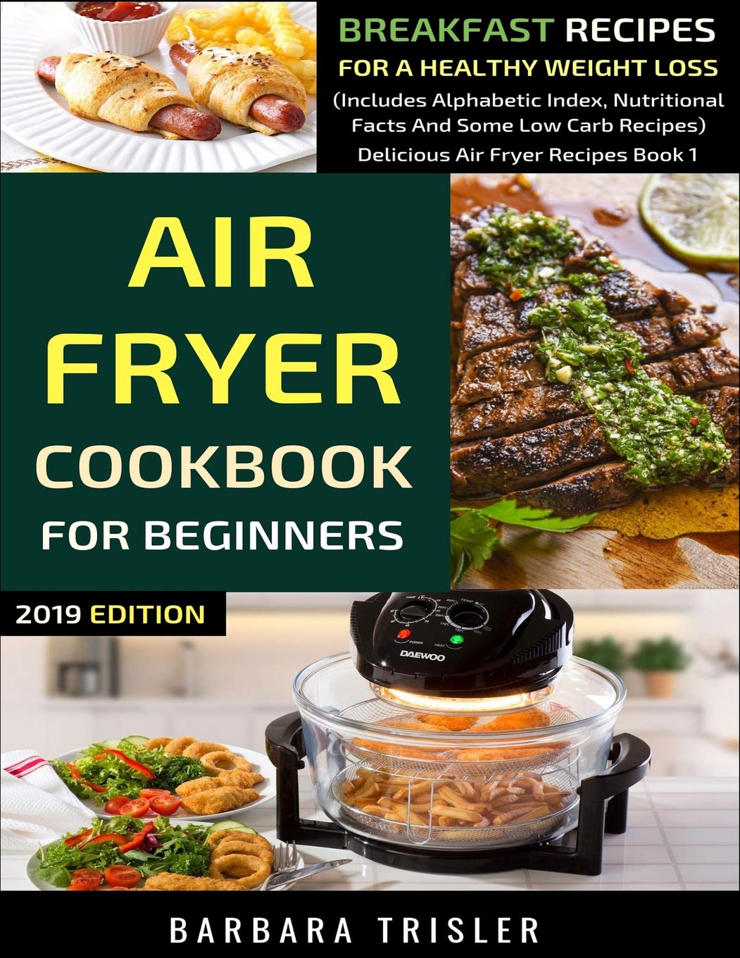 Air Fryer Cookbook For Beginners: Breakfast Recipes For A Healthy Weight Loss (Includes Alphabetic Index, Nutritional Facts and Some Low Carb Recipes) (Delicious Air Fryer Recipes, Band 1) Cooking & Enjoying