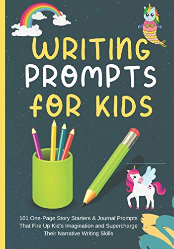 Writing Prompts For Kids: 101 One-Page Story Starters & Journal Prompts That Fire Up Kid’s Imagination and Supercharge Their Narrative Writing Skills Learning & Reference
