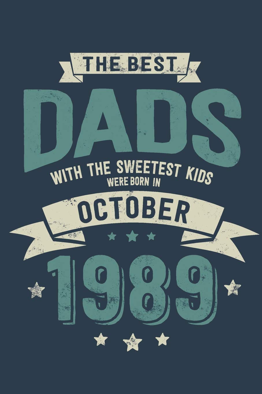 The Best Dads with the Sweetest Kids: Were Born in October 1989 - Awesome GIft Notebook | 6x9 Inch | 100 Blank Pages Books