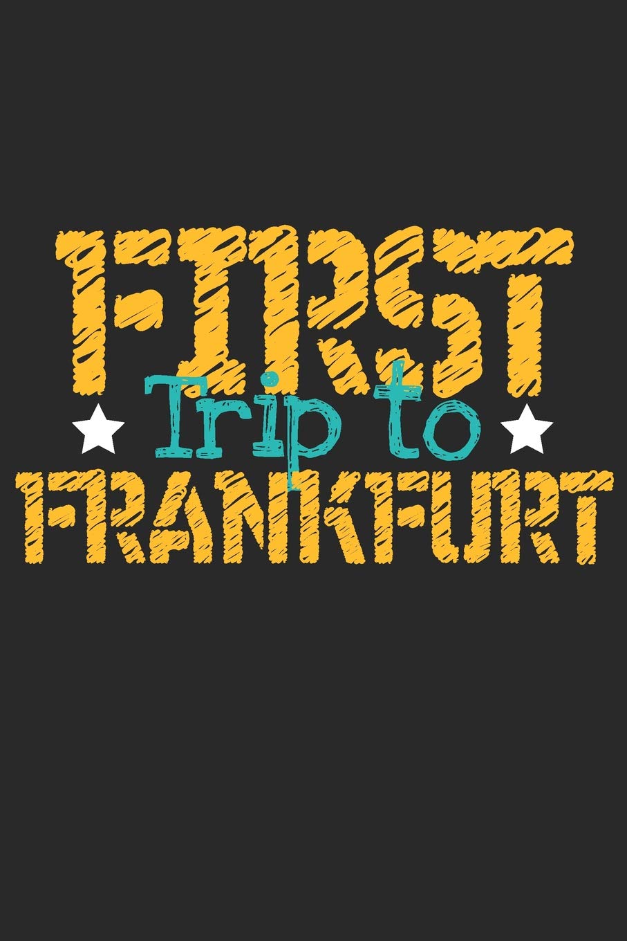 First Trip To Frankfurt: 6x9 Blank Composition Notebook perfect gift for your Trip to Frankfurt for every Traveler Books