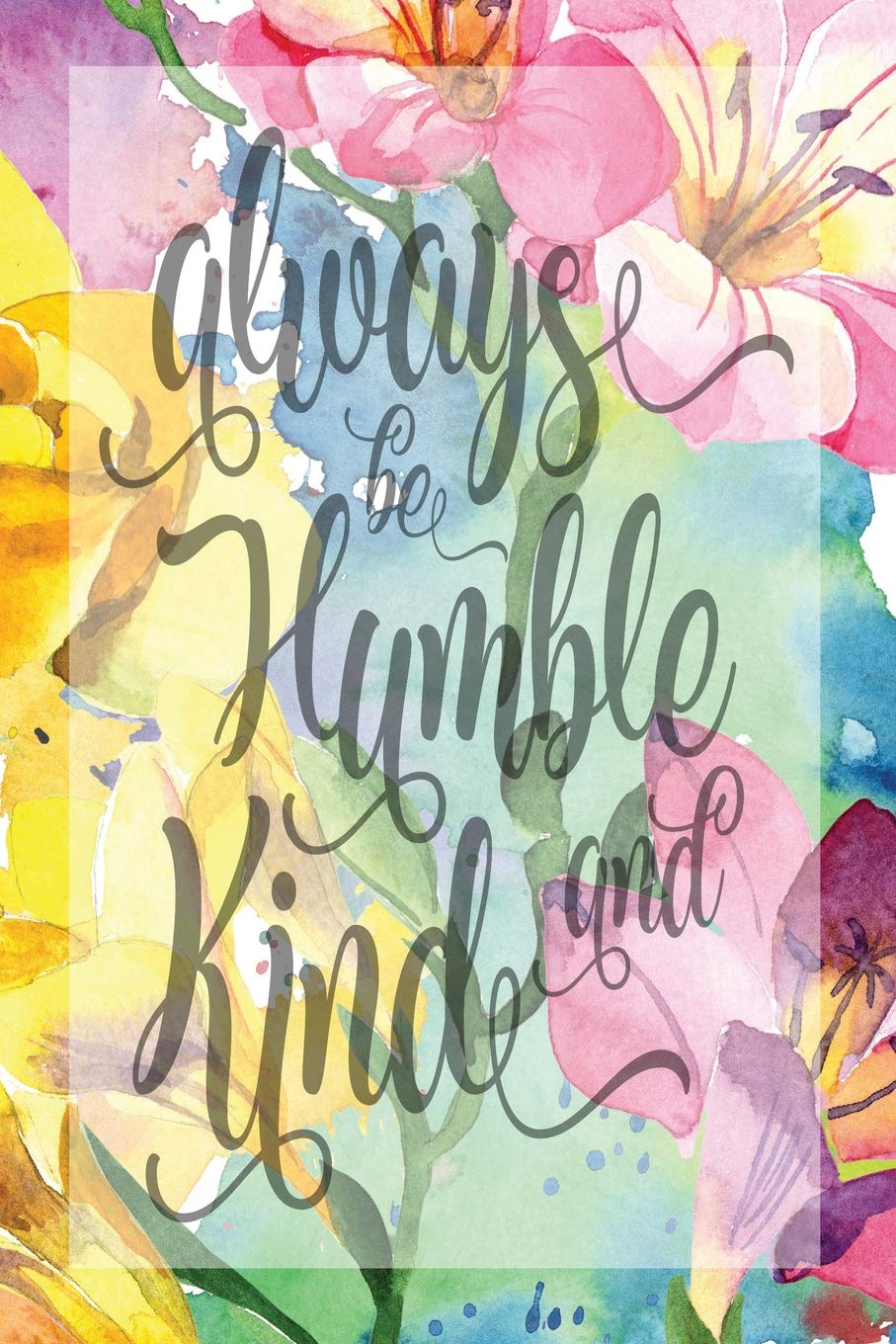 My Sermon Notes Journal: Always Be Humble And Kind | 100 Days to Record, Remember, and Reflect | Scripture Notebook | Prayer Requests | Floral (Inspirational Quotes & Verses, Band 30) Books