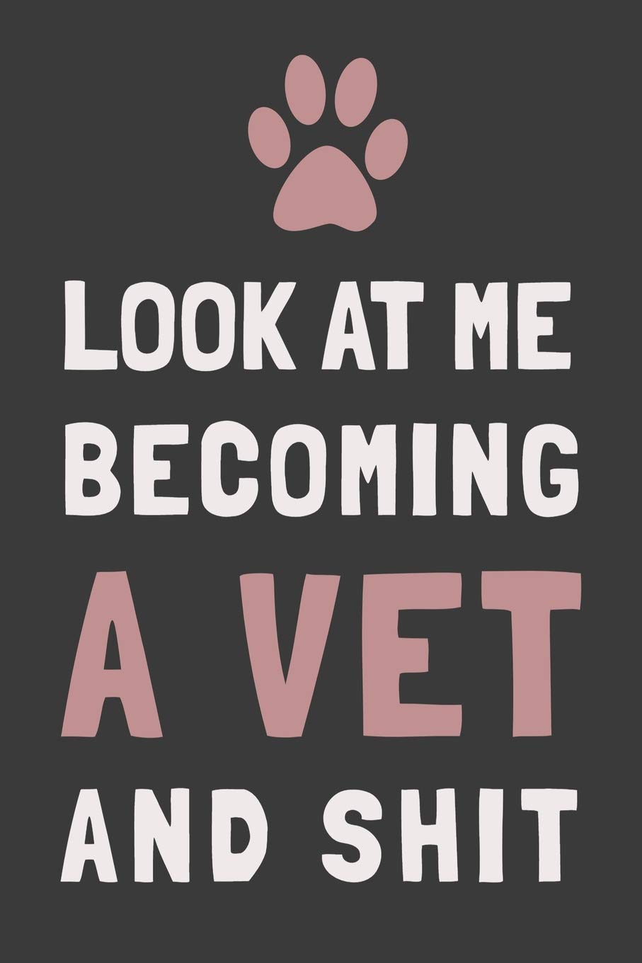 Look At Me Becoming a Vet and Shit: Veterinary Student Gift Blank Lined Journal Notebook Medicine