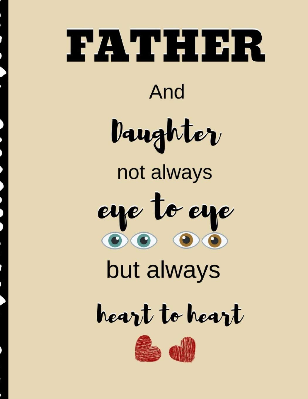 Father And Daughter Not Always Eye to Eye but Always Heart to Heart: Novelty Father's Day Gift Eyes Hearts Journal - College Rule Notebook 8.5 x11 Parents & Children