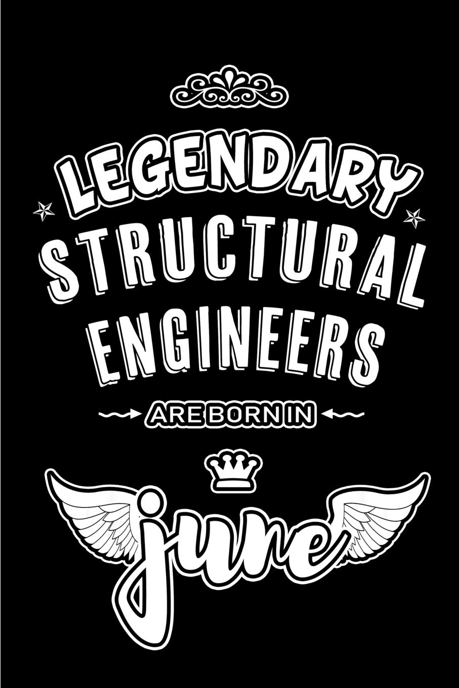 Legendary Structural Engineers are born in June: Blank Lined 6x9 Engineering Journal/Notebooks as Appreciation day, Birthday, Welcome, Farewell, ... / office co workers,bosses,friends & family Architecture