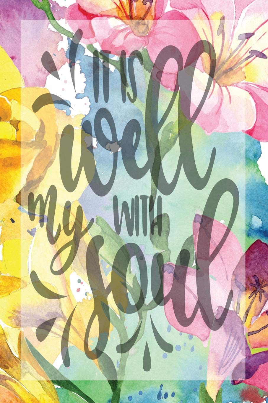 My Sermon Notes Journal: It Is Well With My Soul | 100 Days to Record, Remember, and Reflect | Scripture Notebook | Prayer Requests | Floral (Inspirational Quotes & Verses, Band 37) Books