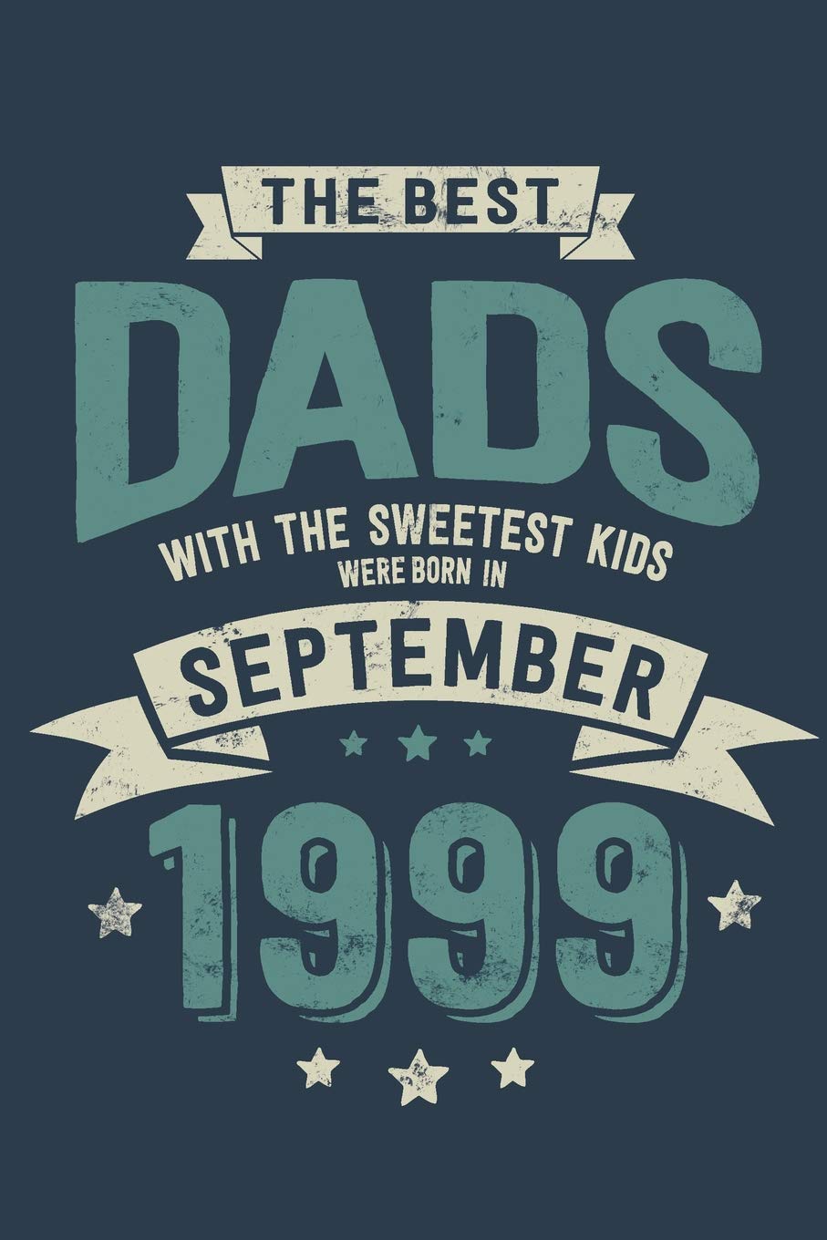 The Best Dads with the Sweetest Kids: Were Born in September 1999 - Awesome GIft Notebook | 6x9 Inch | 100 Blank Pages Books