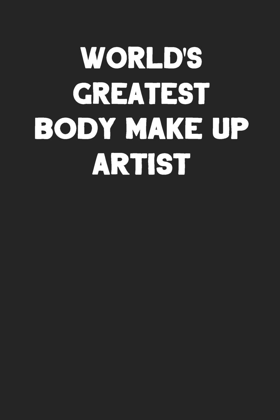 World's Greatest Body Make up Artist: Blank Lined Career Notebook Journal Health, Nutrition & Fitness