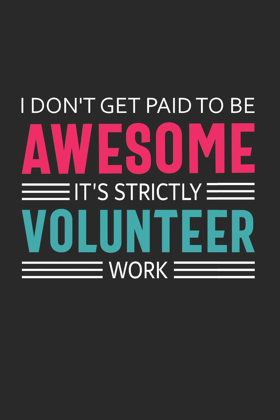 I Don't Get Paid to Be Awesome It's Strictly Volunteer Work: Volunteer Appreciation Gifts Quote Design Notebook (Journal, Diary) (Volunteer Thank You Presents, Band 1) Film, Art & Culture