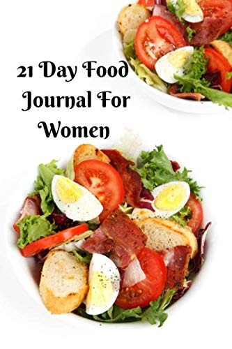21 Day Food Journal For Women (21 Day Planners, Band 11) Health, Nutrition & Fitness