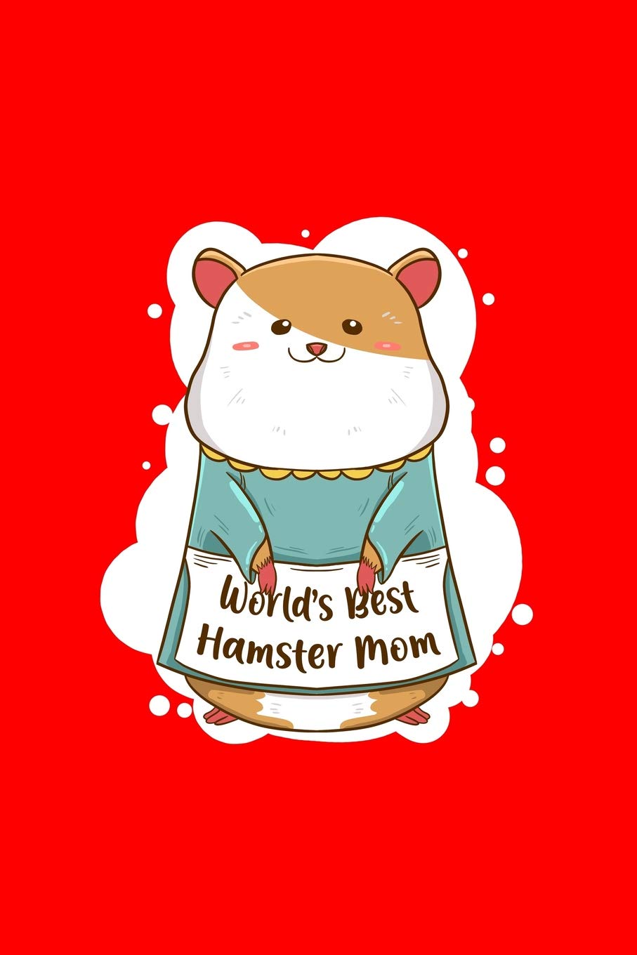 Worlds Best Hamster Mom: Lined Journal - Worlds Best Hamster Mom Cute Mother Pet Lover Gift - Red Ruled Diary, Prayer, Gratitude, Writing, Travel, Notebook For Men Women - 6x9 120 pages - Ivory Paper book