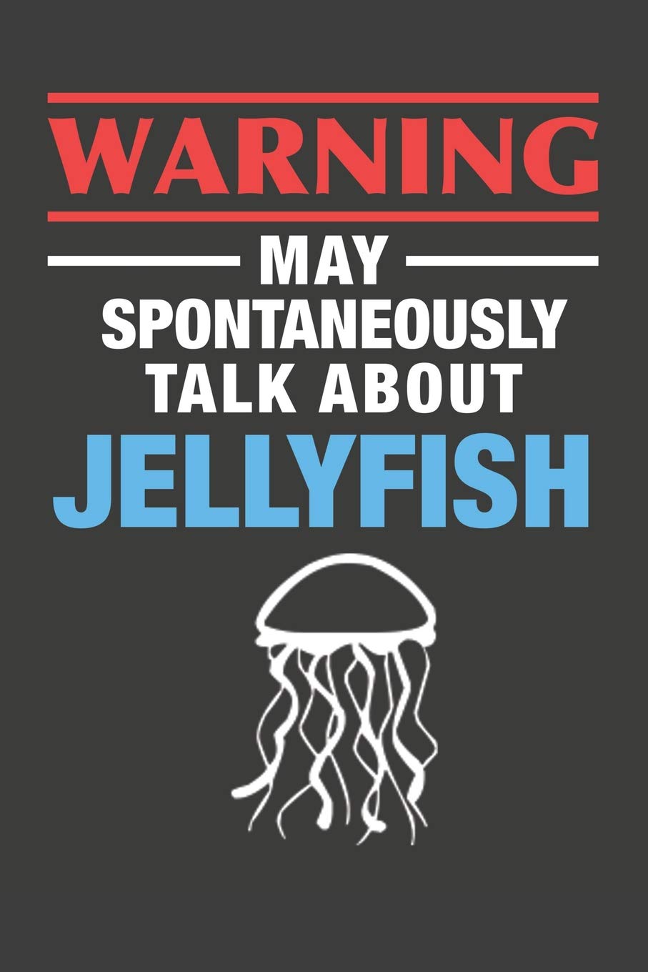 May Spontaneously Talk About Jellyfish: Jellyfish Notebook 120 Lined Pages (6" x 9") Mathematics