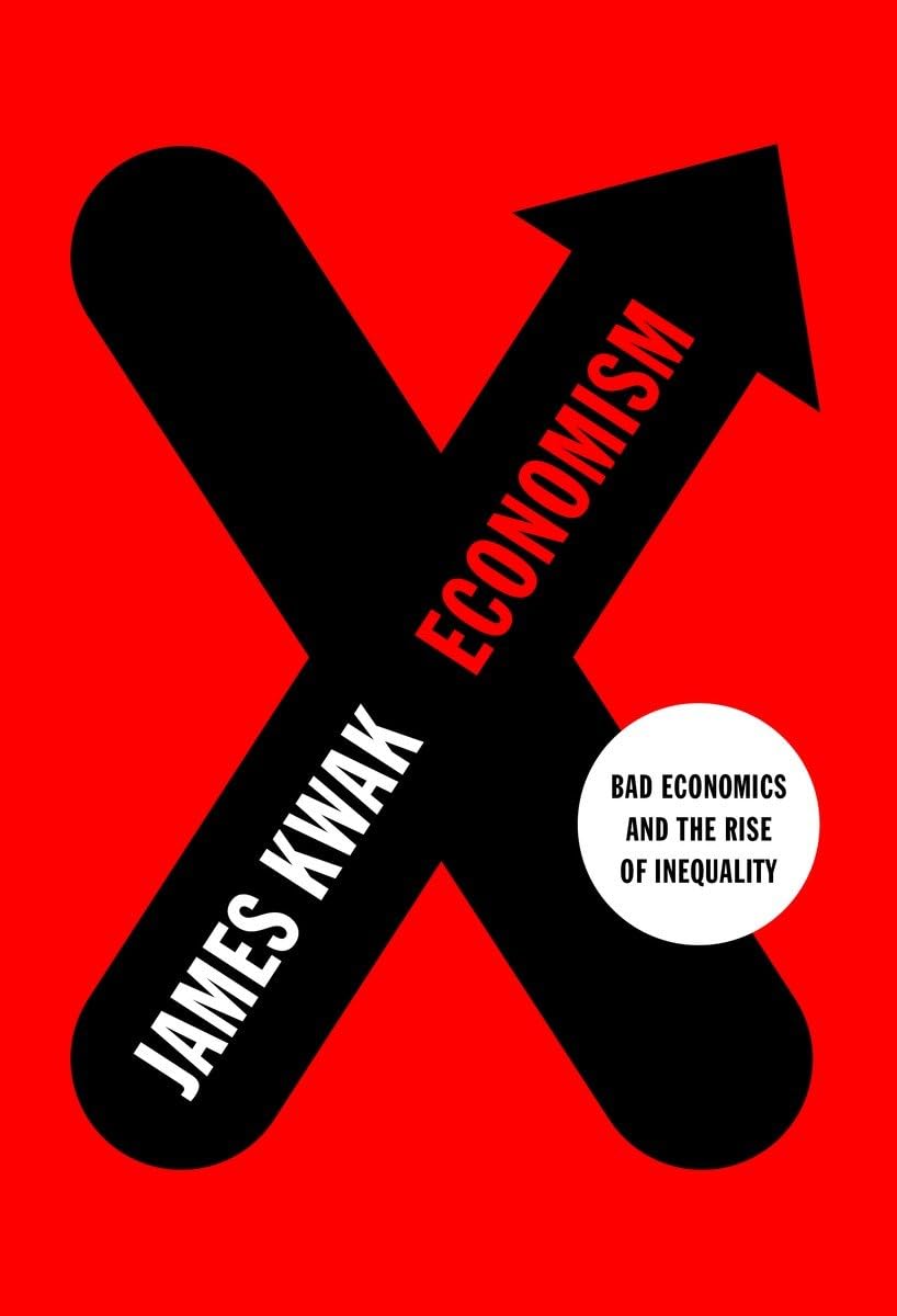 Economism: Bad Economics and the Rise of Inequality Law