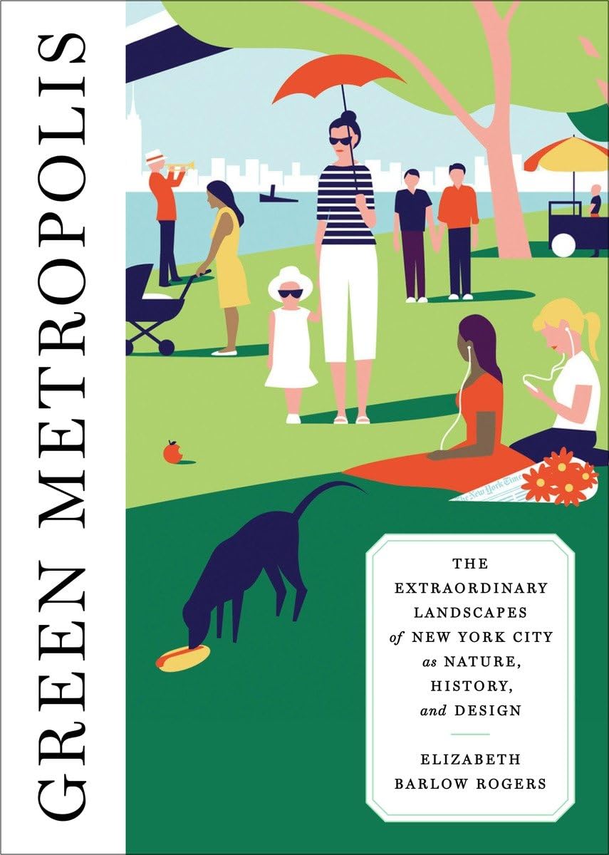 Green Metropolis: The Extraordinary Landscapes of New York City as Nature, History, and Design Geology & Geography