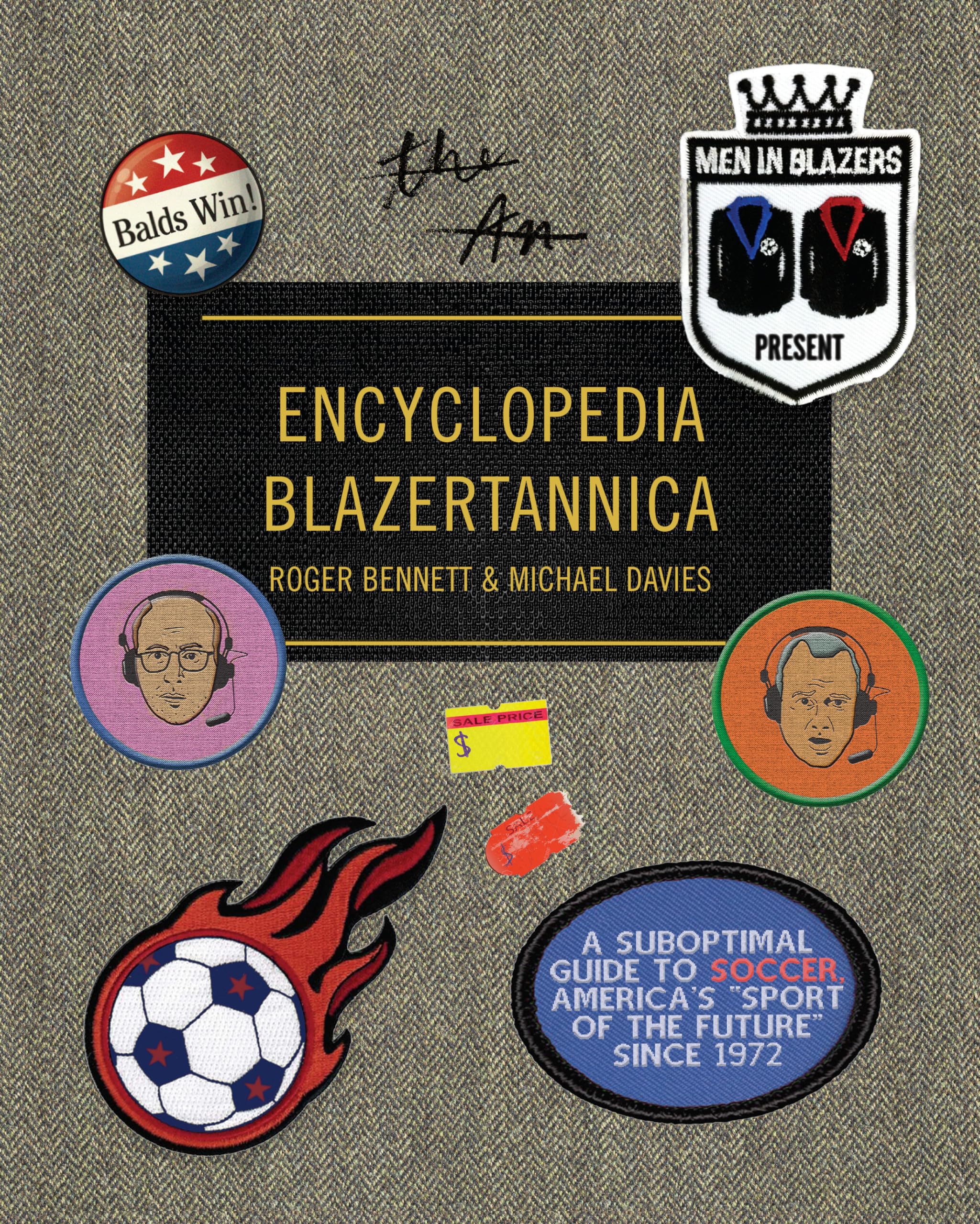 Men in Blazers Present Encyclopedia Blazertannica: A Suboptimal Guide to Soccer, America's "Sport of the Future" Since 1972 Humour & Satire