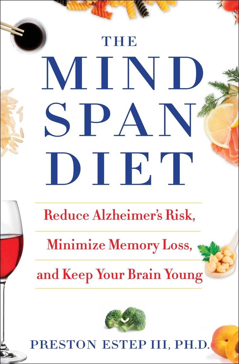 The Mindspan Diet: Reduce Alzheimer's Risk, Minimize Memory Loss, and Keep Your Brain Young Medicine