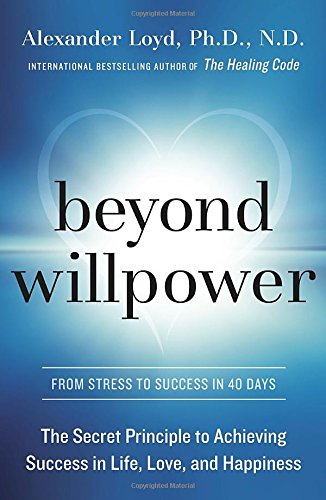 Beyond Willpower: The Secret Principle to Achieving Success in Life, Love, and Happiness Lifestyle