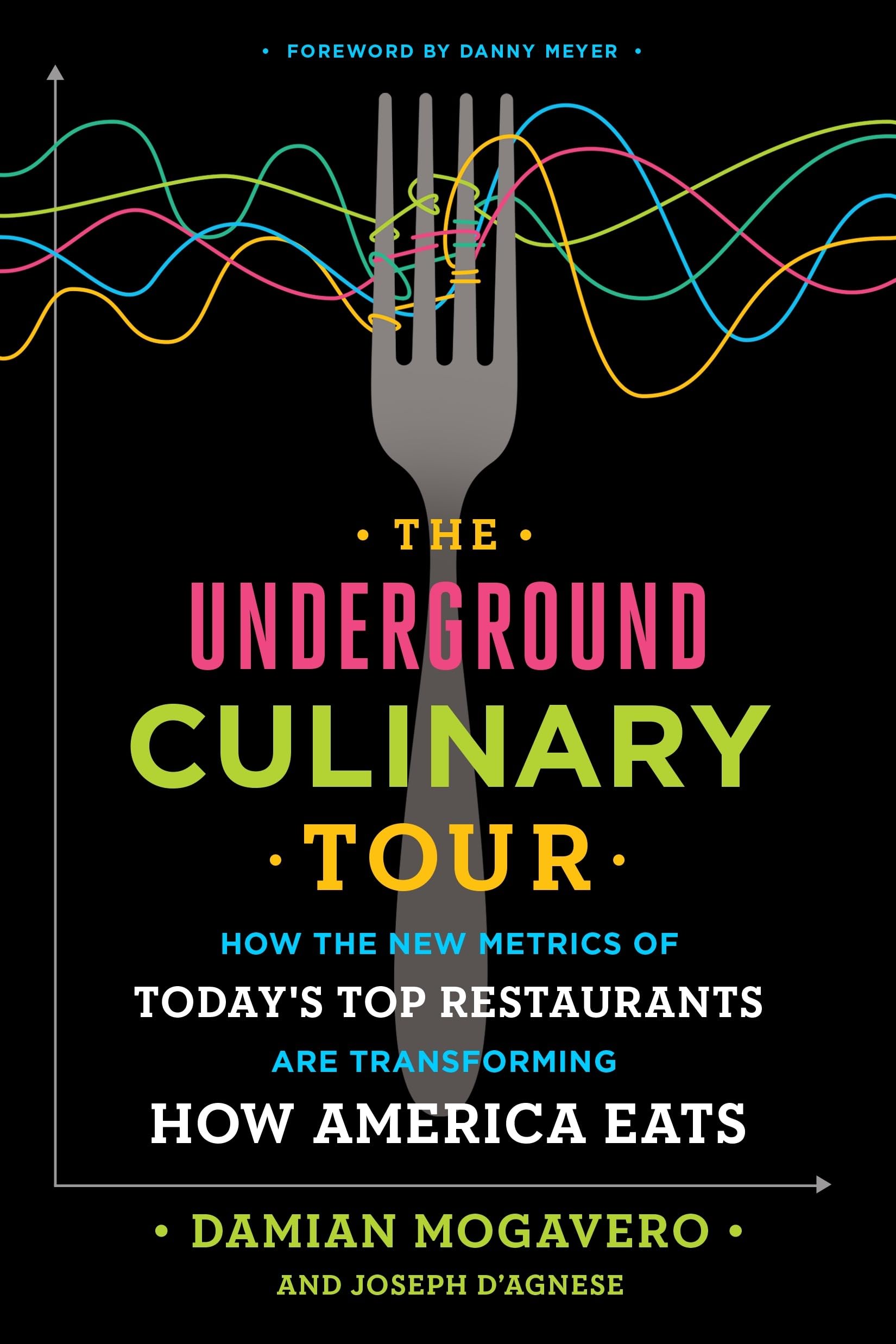 The Underground Culinary Tour: How the New Metrics of Today's Top Restaurants Are Transforming How America Eats Business, Finance & Career