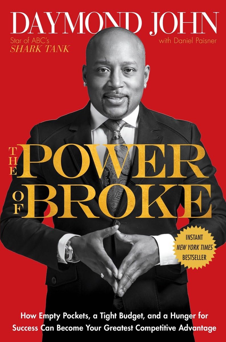The Power of Broke: How Empty Pockets, a Tight Budget, and a Hunger for Success Can Become Your Greatest Competitive Advantage Business, Finance & Career