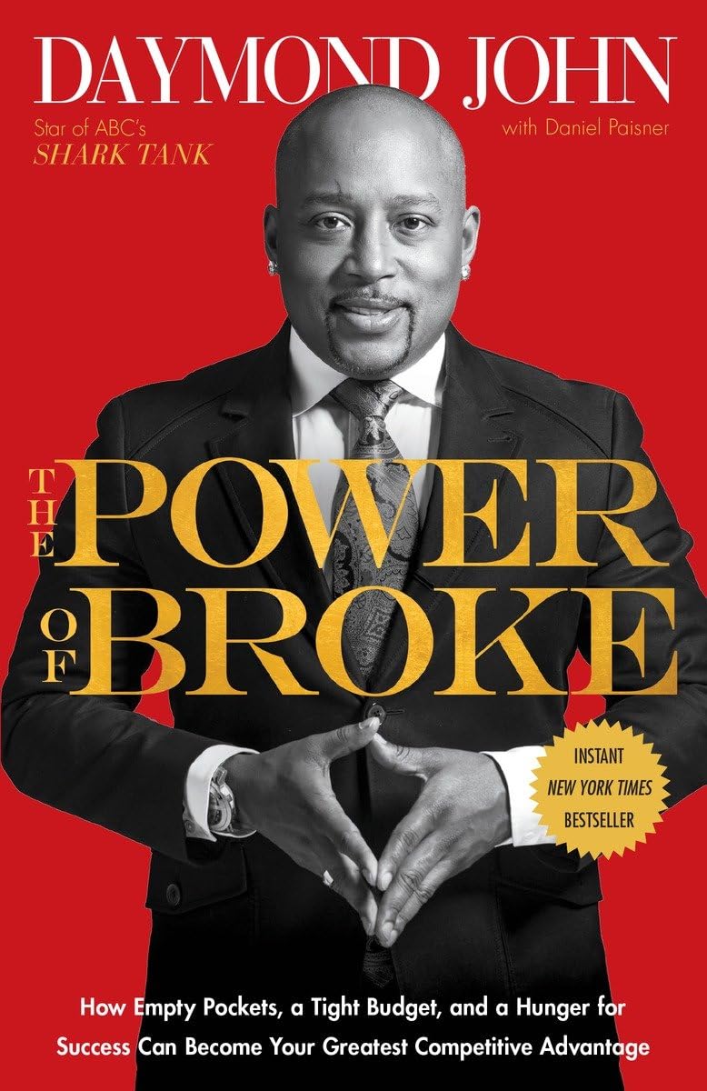 The Power of Broke: How Empty Pockets, a Tight Budget, and a Hunger for Success Can Become Your Greatest Competitive Advantage Business, Finance & Career