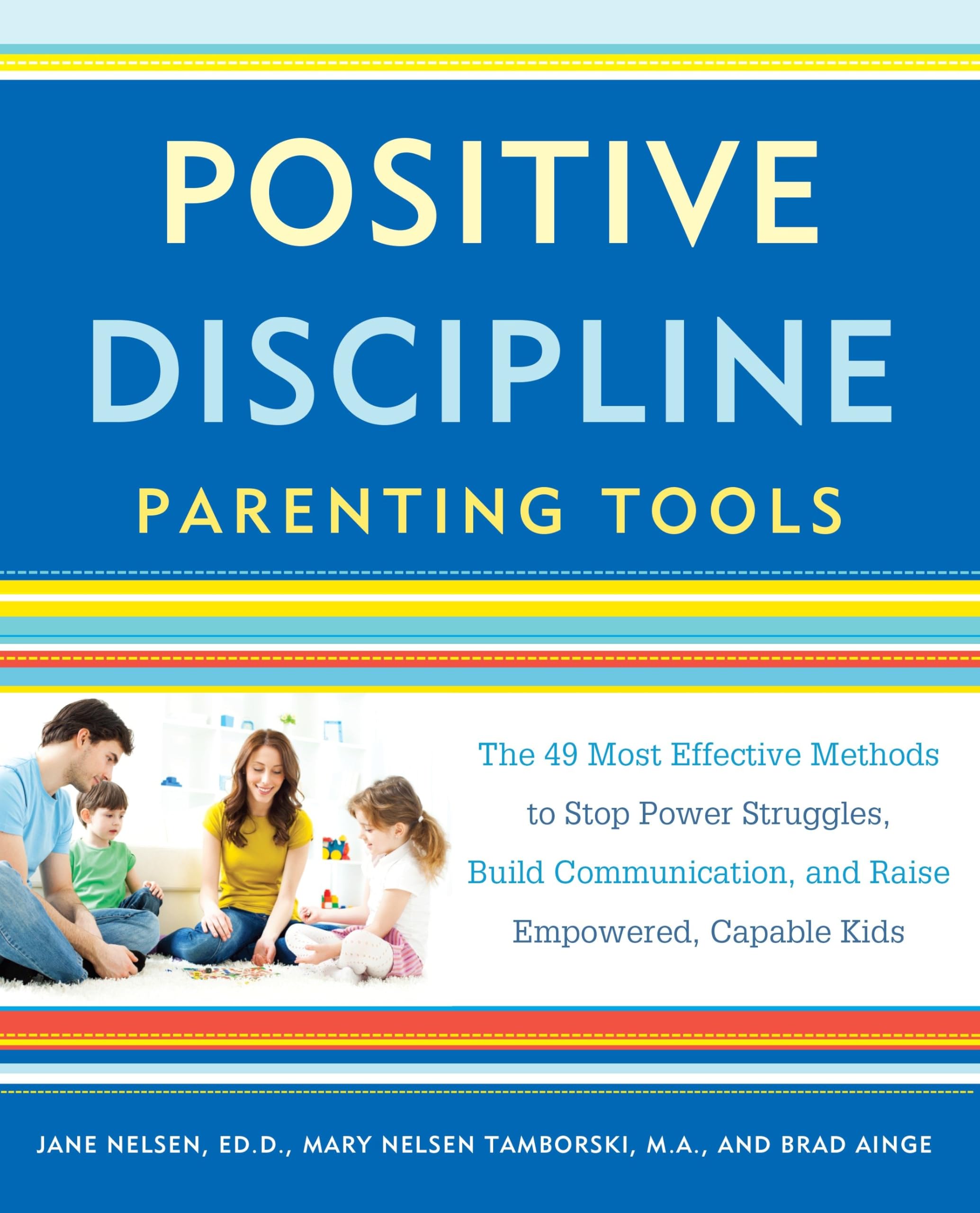 Positive Discipline Parenting Tools: The 49 Most Effective Methods to Stop Power Struggles, Build Communication, and Raise Empowered, Capable Kids book