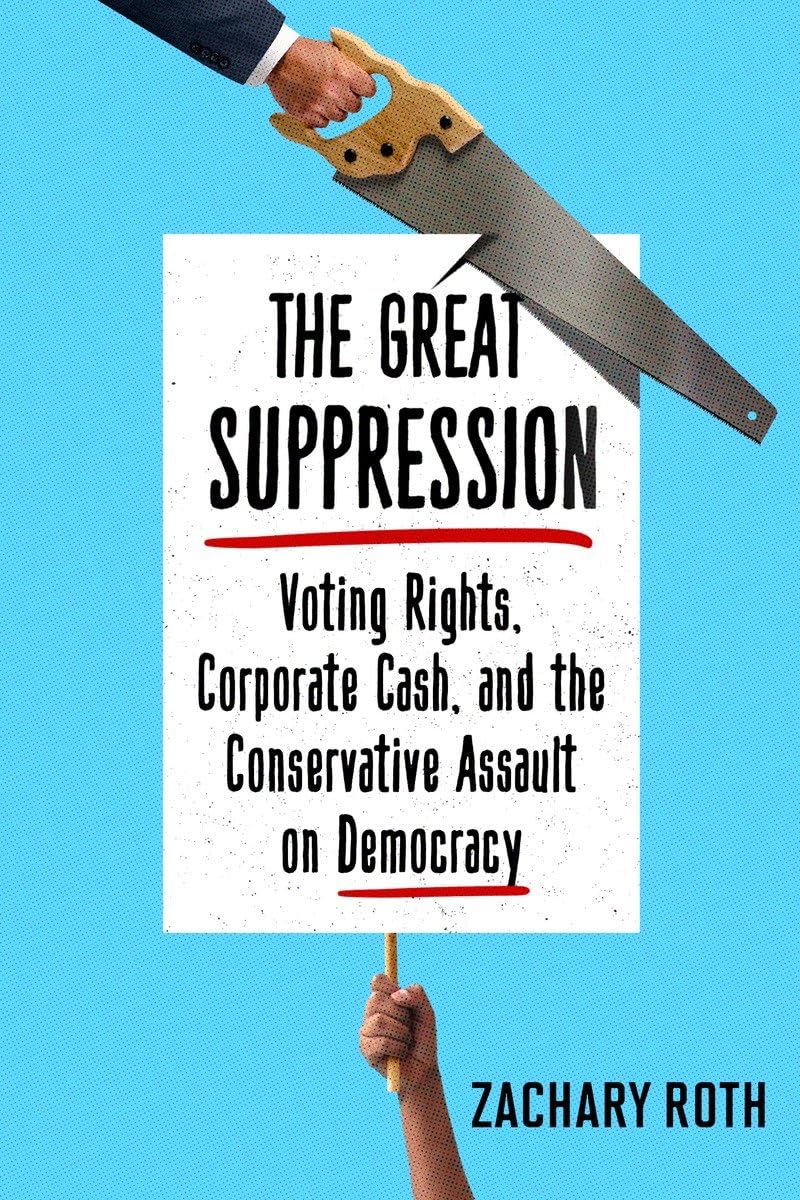 The Great Suppression: Voting Rights, Corporate Cash, and the Conservative Assault on Democracy Law