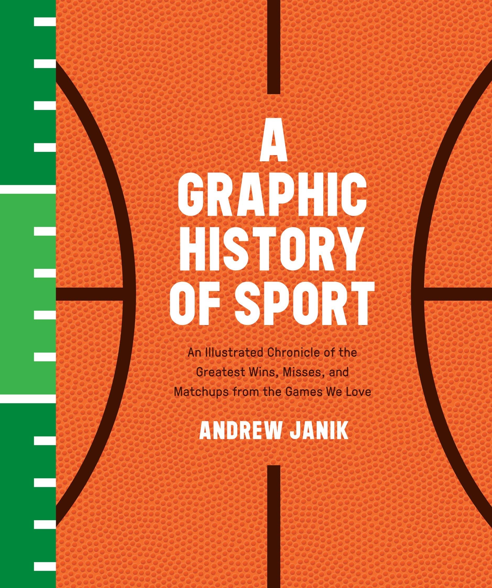 A Graphic History of Sport: An Illustrated Chronicle of the Greatest Wins, Misses, and Matchups from the Games We Love Reference Books