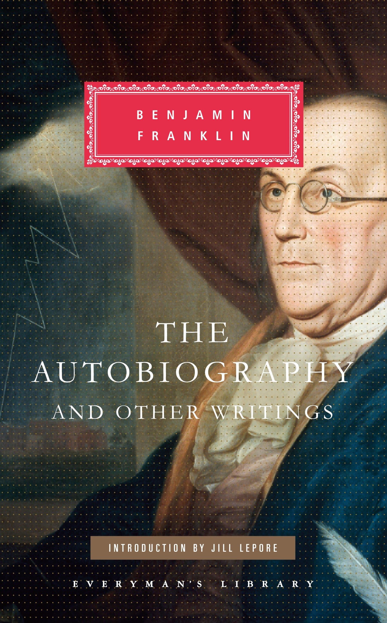 The Autobiography and Other Writings: Introduction by Jill Lepore (Everyman's Library Classics Series, Band 366) Essays & Short Stories
