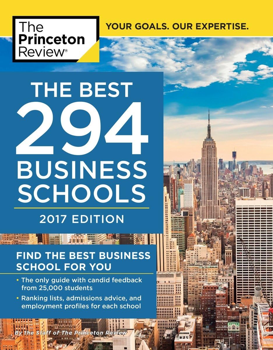The Best 294 Business Schools, 2017 Edition: Find the Best Business School for You (Graduate School Admissions Guides) Business, Finance & Career