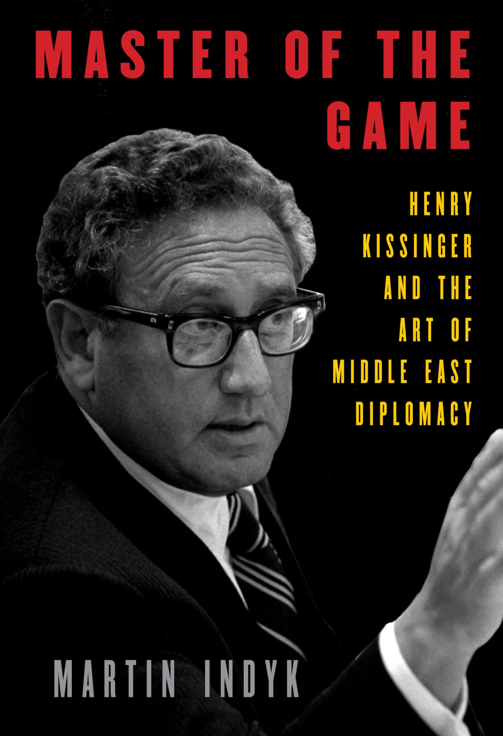 Master of the Game: Henry Kissinger and the Art of Middle East Diplomacy Politics & Society Books