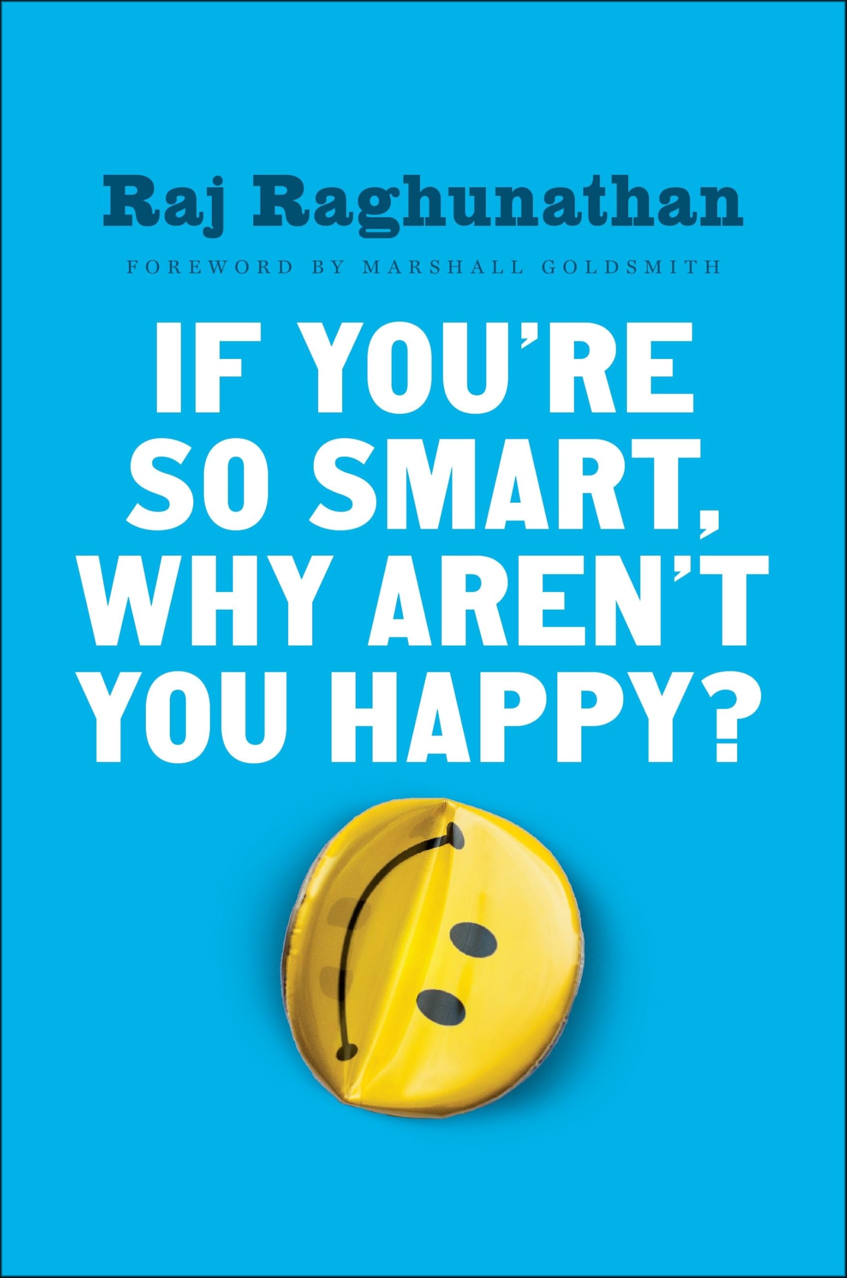 If You're So Smart, Why Aren't You Happy? Business, Finance & Career