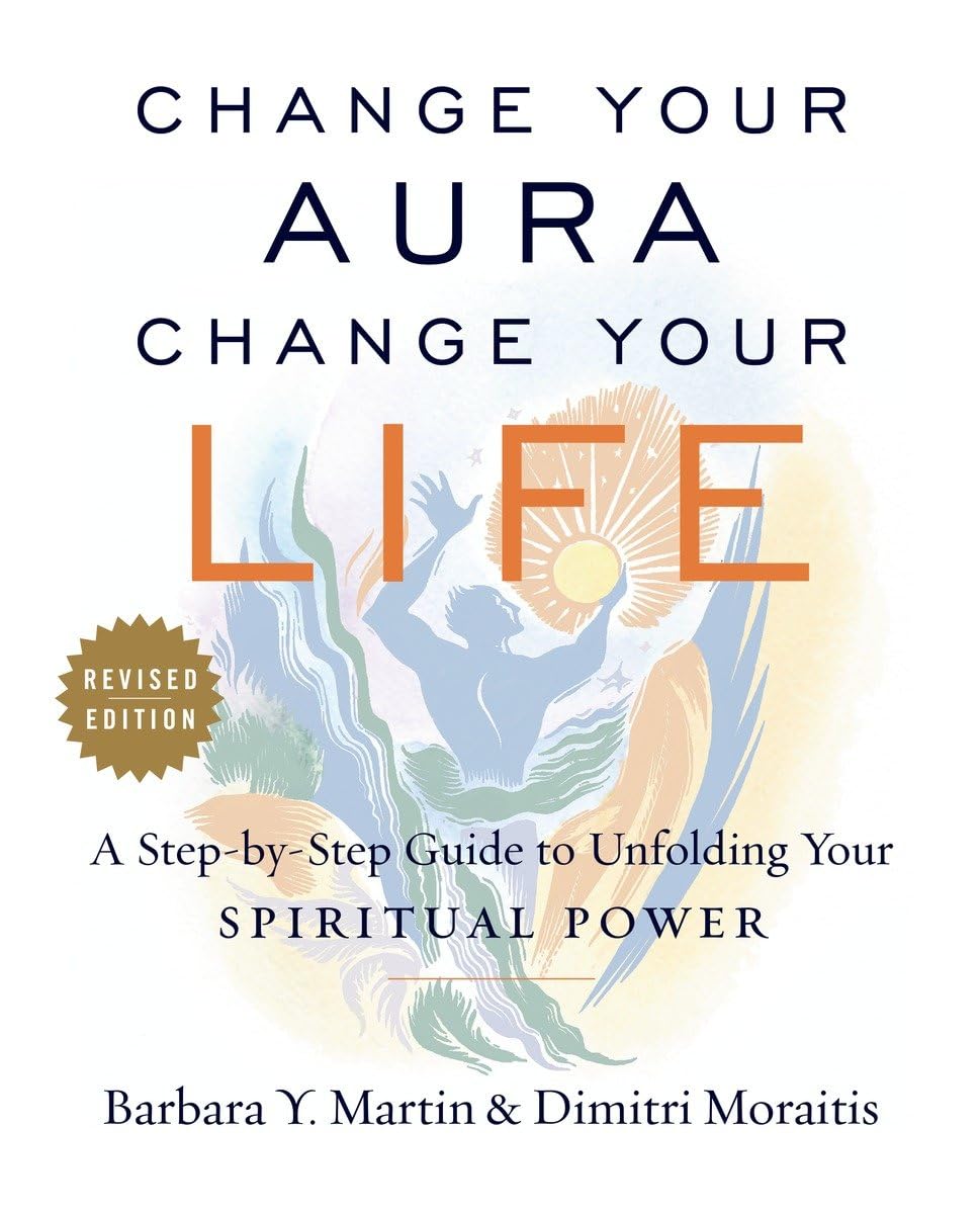 Change Your Aura, Change Your Life: A Step-by-Step Guide to Unfolding Your Spiritual Power, Revised Edition Business, Finance & Career
