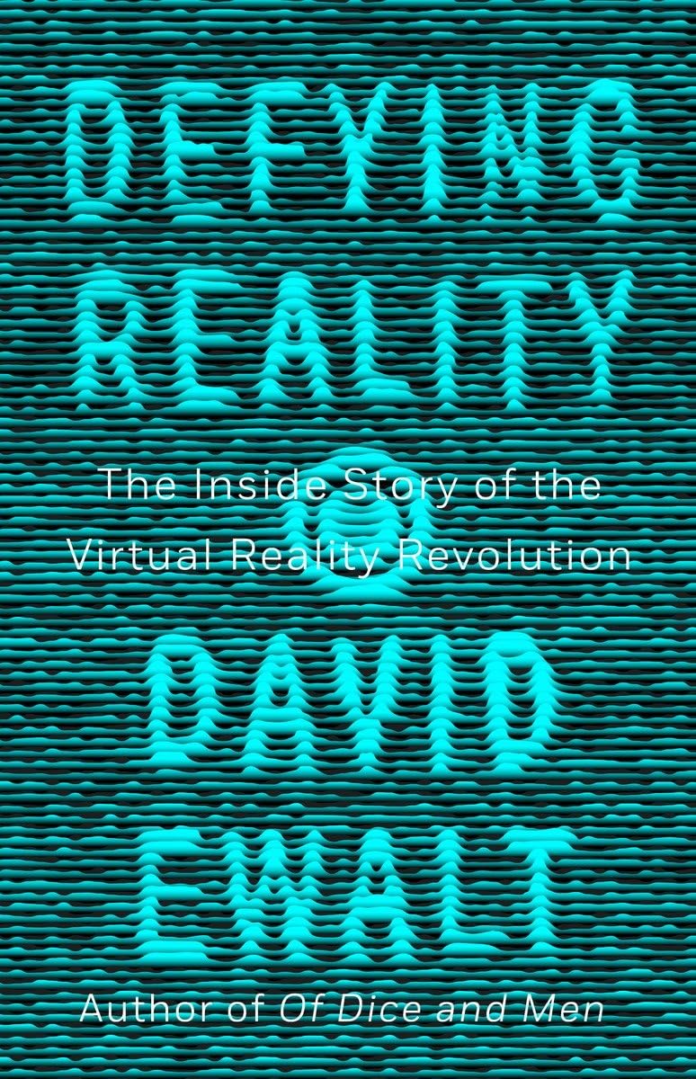 Defying Reality: The Inside Story of the Virtual Reality Revolution Business, Finance & Career