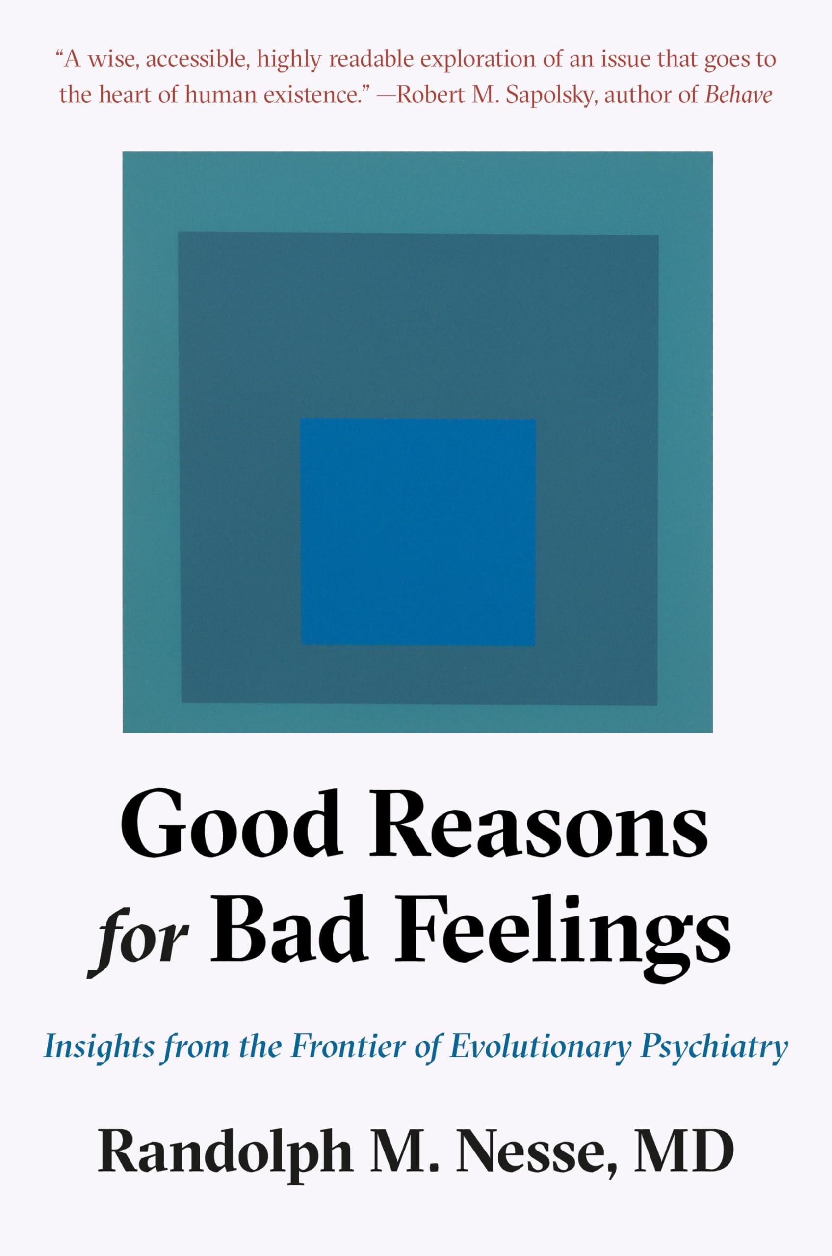 Good Reasons for Bad Feelings: Insights from the Frontier of Evolutionary Psychiatry Medicine