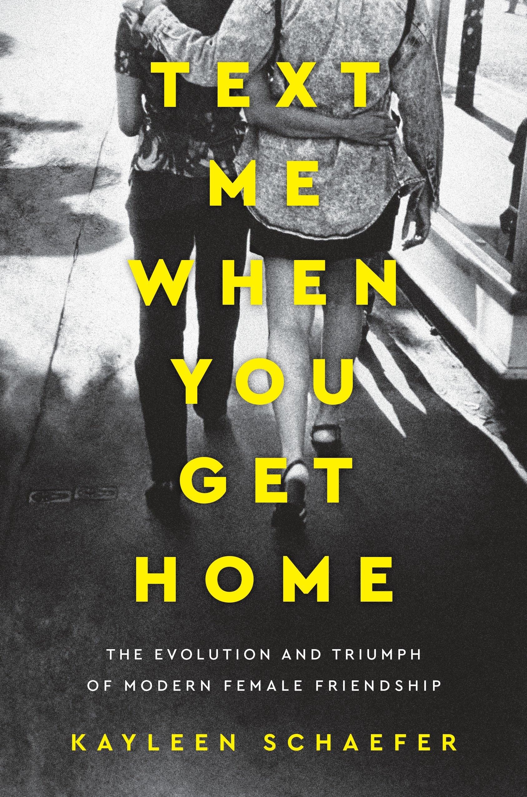 Text Me When You Get Home: The Evolution and Triumph of Modern Female Friendship Books
