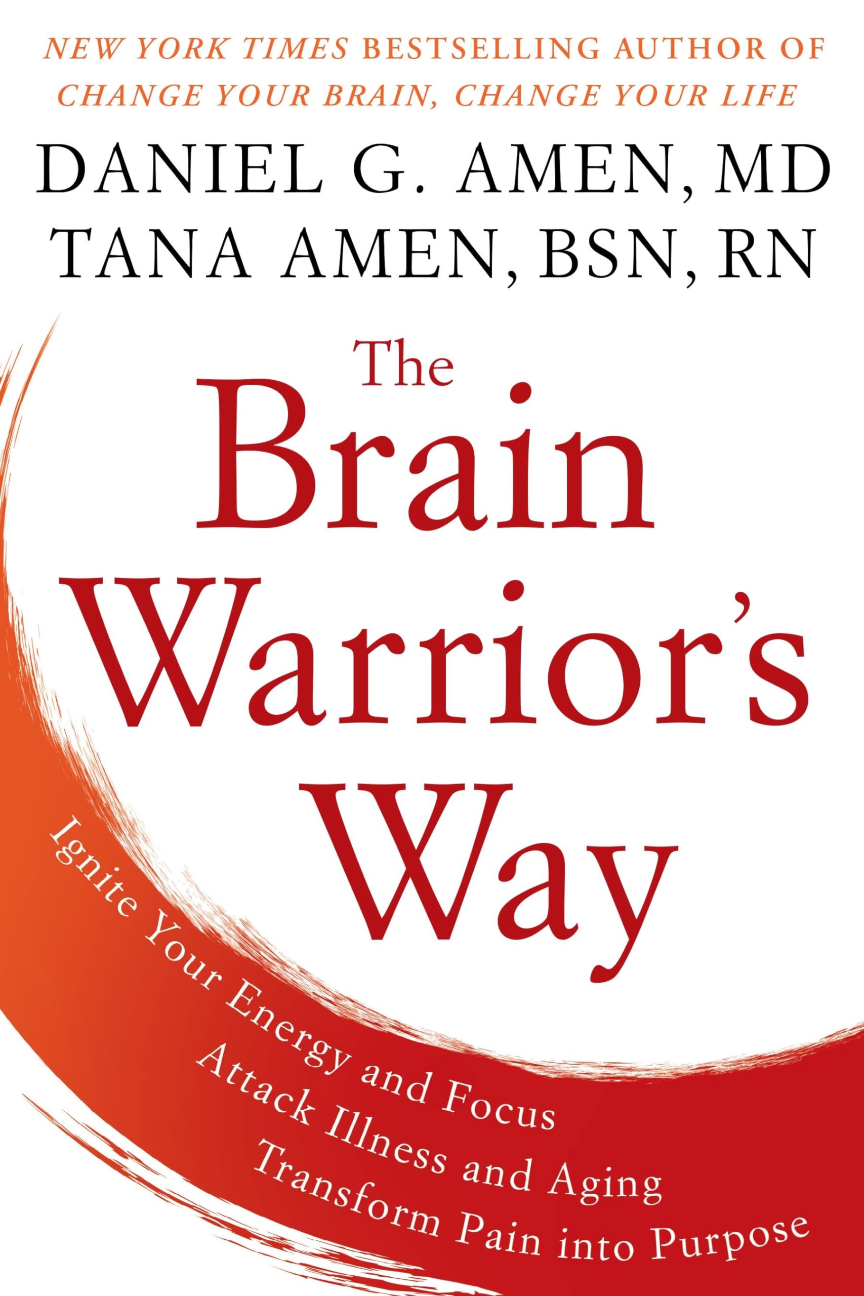 The Brain Warrior's Way: Ignite Your Energy and Focus, Attack Illness and Aging, Transform Pain into Purpose Medicine