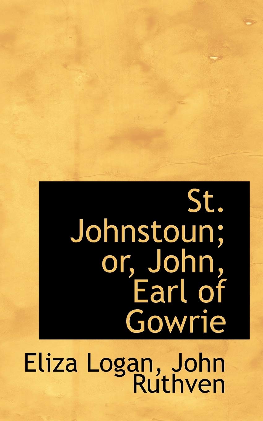 St. Johnstoun: Or, John, Earl of Gowrie Politics & History