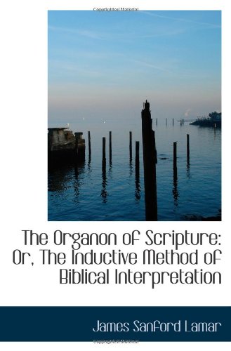 The Organon of Scripture: Or, The Inductive Method of Biblical Interpretation Politics & History