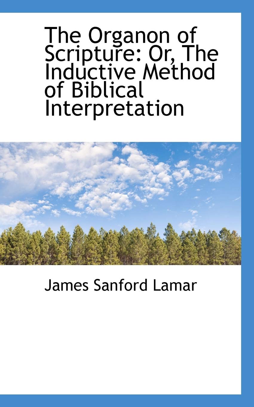 The Organon of Scripture: Or, the Inductive Method of Biblical Interpretation Politics & History