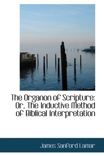 The Organon of Scripture: Or, the Inductive Method of Biblical Interpretation Politics & History
