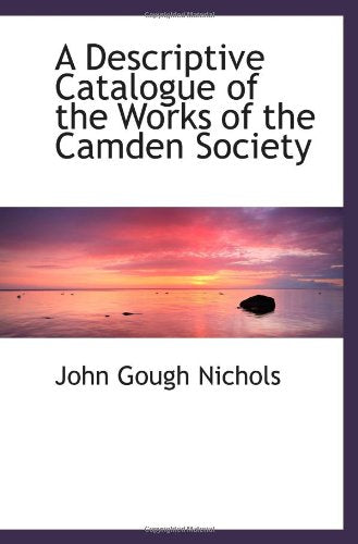 A Descriptive Catalogue of the Works of the Camden Society Politics & History