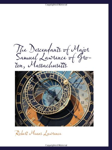 The Descendants of Major Samuel Lawrence of Groton, Massachusetts Politics & History