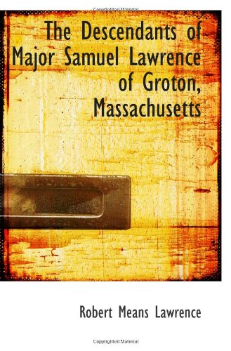 The Descendants of Major Samuel Lawrence of Groton, Massachusetts Politics & History
