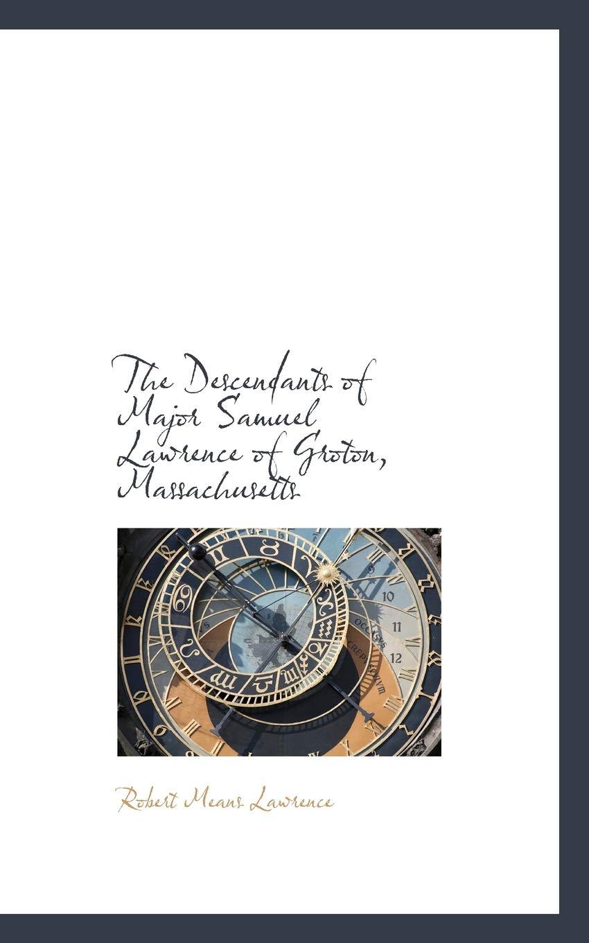 The Descendants of Major Samuel Lawrence of Groton, Massachusetts Politics & History