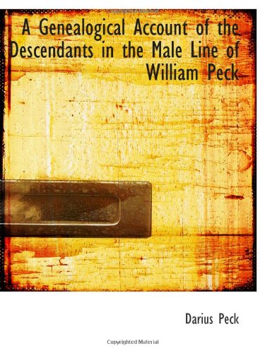 A Genealogical Account of the Descendants in the Male Line of William Peck Politics & History